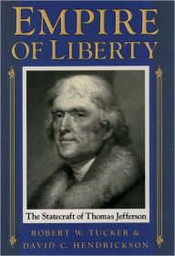 Title: Empire of Liberty: The Statecraft of Thomas Jefferson / Edition 1, Author: Robert W. Tucker