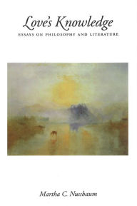 Title: Love's Knowledge: Essays on Philosophy and Literature / Edition 1, Author: Martha C. Nussbaum