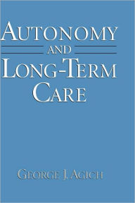Title: Autonomy and Long-Term Care / Edition 1, Author: George J. Agich