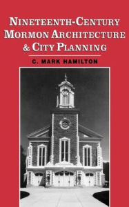 Title: Nineteenth-Century Mormon Architecture and City Planning, Author: C. Mark Hamilton