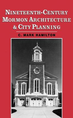 Nineteenth-Century Mormon Architecture and City Planning