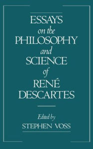 Title: Essays on the Philosophy and Science of Renï¿½ Descartes / Edition 1, Author: Stephen Voss