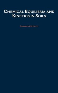 Title: Chemical Equilibria and Kinetics in Soils, Author: Garrison Sposito