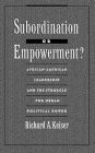 Subordination or Empowerment?: African-American Leadership and the Struggle for Urban Political Power