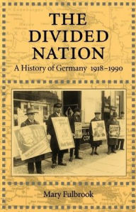 Title: The Divided Nation: A History of Germany, 1918-1990 / Edition 1, Author: Mary Fulbrook