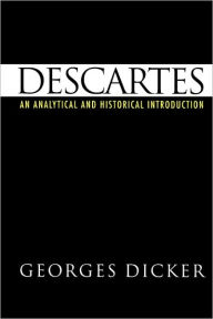 Title: Descartes: An Analytical and Historical Introduction / Edition 1, Author: Georges Dicker