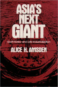 Title: Asia's Next Giant: South Korea and Late Industrialization, Author: Alice H. Amsden