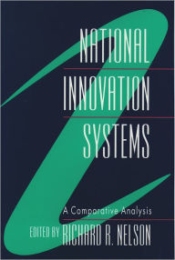 Title: National Innovation Systems: A Comparative Analysis / Edition 1, Author: Richard R. Nelson