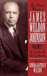 Title: The Selected Writings of James Weldon Johnson: Volume I: New York Age Editorials (1914-1923), Author: Sondra Kathryn Wilson