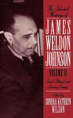 The Selected Writings of James Weldon Johnson: Volume II: Social, Political, and Literary Essays