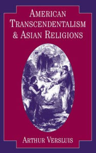 Title: American Transcendentalism and Asian Religions, Author: Arthur Versluis