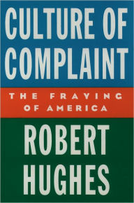 Title: Culture of Complaint: The Fraying of America, Author: Robert Hughes