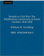 Prelude to Civil War: The Nullification Controversy in South Carolina, 1816-1836