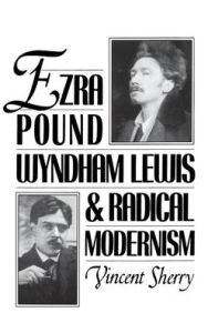 Title: Ezra Pound, Wyndham Lewis, and Radical Modernism / Edition 1, Author: Vincent B. Sherry