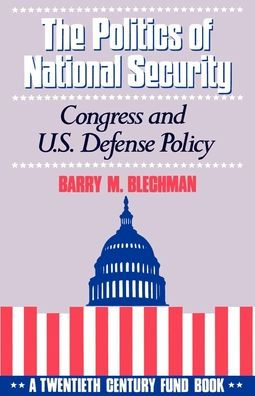 The Politics of National Security: Congress and U.S. Defense Policy / Edition 1