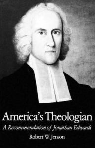 Title: America's Theologian: A Recommendation of Jonathan Edwards / Edition 1, Author: Robert W. Jenson