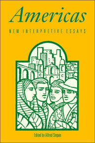 Title: Americas: New Interpretive Essays / Edition 1, Author: Alfred Stepan