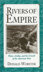 Title: Rivers of Empire: Water, Aridity, and the Growth of the American West, Author: Donald Worster