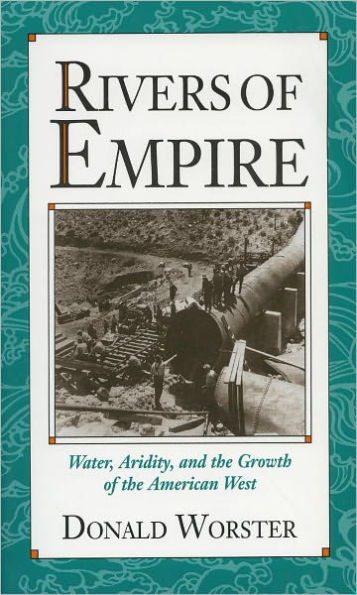 Rivers of Empire: Water, Aridity, and the Growth of the American West