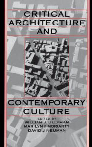 Title: Critical Architecture and Contemporary Culture / Edition 1, Author: Marilyn F. Moriarty