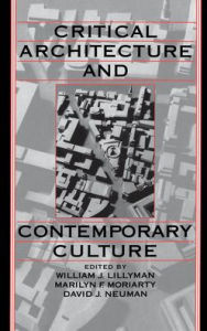 Title: Critical Architecture and Contemporary Culture / Edition 1, Author: William J. Lillyman