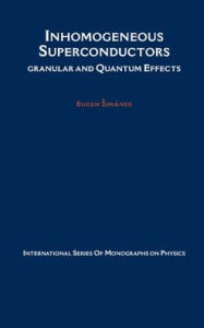 Title: Inhomogeneous Superconductors: Granular and Quantum Effects / Edition 1, Author: Eugen Simanek