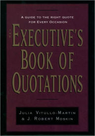 Title: The Executive's Book of Quotations, Author: Julia Vitullo-Martin