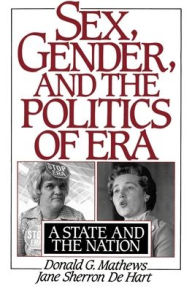 Title: Sex, Gender and the Politics of ERA: A State and the Nation / Edition 1, Author: Jane Sherron de Hart