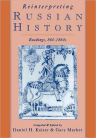 Title: Reinterpreting Russian History: Readings, 860-1860s / Edition 1, Author: Daniel H. Kaiser