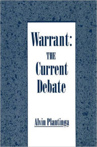 Title: Warrant: The Current Debate / Edition 1, Author: Alvin Plantinga