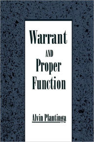 Title: Warrant and Proper Function / Edition 1, Author: Alvin Plantinga
