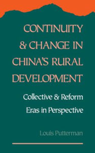 Title: Continuity and Change in China's Rural Development: Collective and Reform Eras in Perspective, Author: Louis Putterman