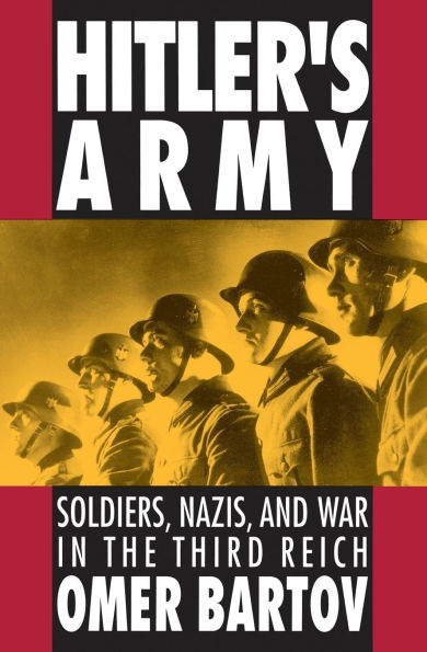 Hitler's Army: Soldiers, Nazis, and War in the Third Reich / Edition 1