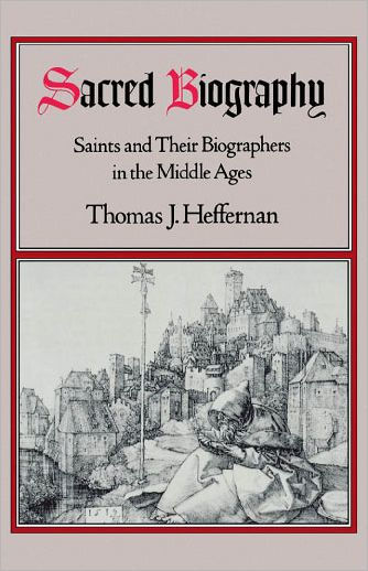 Sacred Biography: Saints and Their Biographers in the Middle Ages / Edition 1
