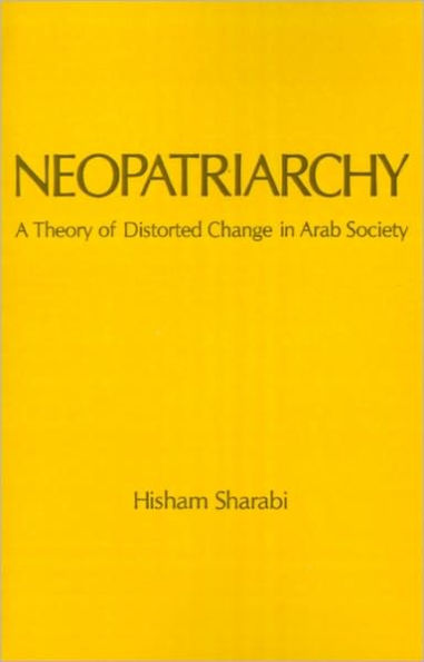 Neopatriarchy: A Theory of Distorted Change in Arab Society / Edition 1