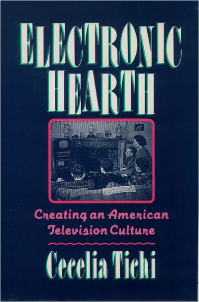 Electronic Hearth: Creating an American Television Culture / Edition 1