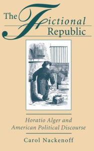 Title: The Fictional Republic: Horatio Alger and American Political Discourse, Author: Carol Nackenoff