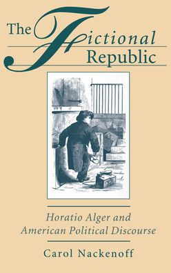 The Fictional Republic: Horatio Alger and American Political Discourse