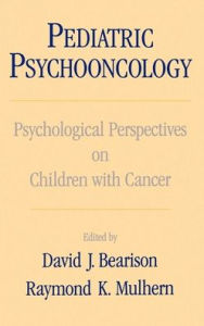 Title: Pediatric Psychooncology: Psychological Perspectives on Children with Cancer / Edition 1, Author: Raymond K. Mulhern