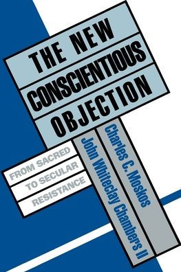 The New Conscientious Objection: From Sacred to Secular Resistance / Edition 1