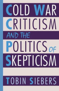 Title: Cold War Criticism and the Politics of Skepticism / Edition 1, Author: Tobin Siebers