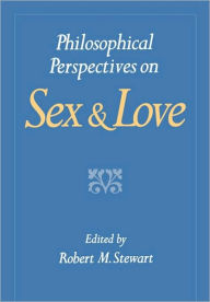 Title: Philosophical Perspectives on Sex and Love / Edition 1, Author: Robert M. Stewart