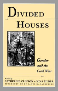 Title: Divided Houses: Gender and the Civil War / Edition 1, Author: James M. McPherson