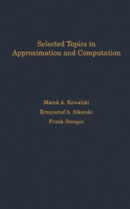 Title: Selected Topics in Approximation and Computation, Author: Marek A. Kowalski