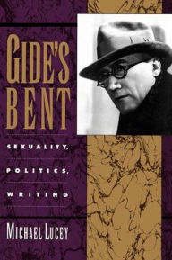 Gide's Bent: Sexuality, Politics, Writing / Edition 1