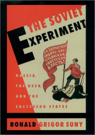 Title: The Soviet Experiment: Russia, the U. S. S. R. , and the Successor States / Edition 1, Author: Ronald Grigor Suny