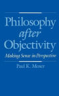 Philosophy after Objectivity: Making Sense in Perspective