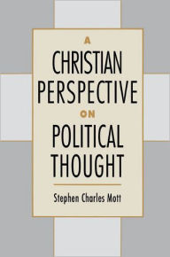 Title: A Christian Perspective on Political Thought / Edition 1, Author: Stephen C. Mott