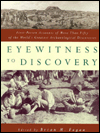 Title: Eyewitness to Discovery: First-Person Accounts of More Than Fifty of the World's Greatest Archaeological Discoveries, Author: Brian M. Fagan