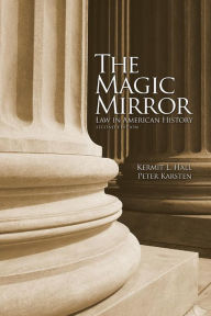 Title: The Magic Mirror: Law in American History / Edition 2, Author: Kermit L. Hall